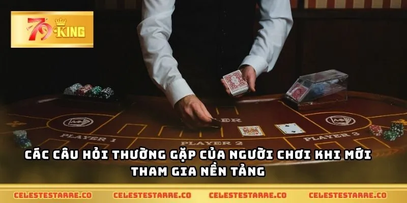 Các câu hỏi thường gặp của người chơi khi mới tham gia nền tảng