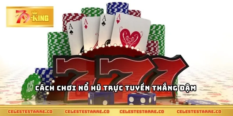 Cách chơi nổ hũ trực tuyến thắng đậm