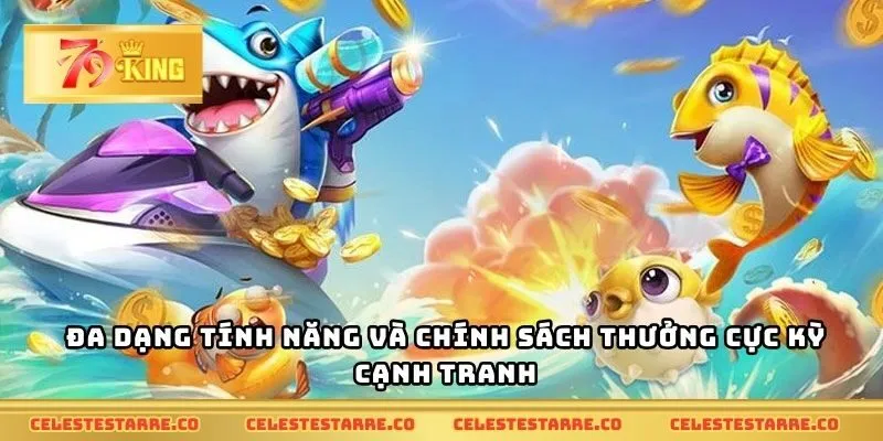 Đa dạng tính năng và chính sách thưởng cực kỳ cạnh tranh