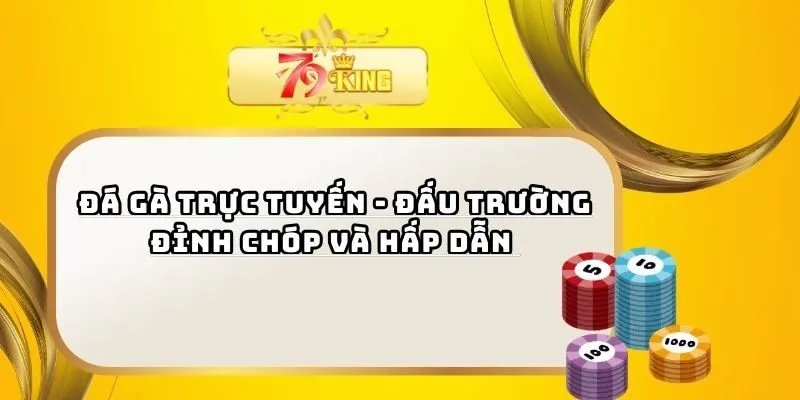Đá Gà Trực Tuyến - Đấu Trường Đỉnh Chóp Và Hấp Dẫn