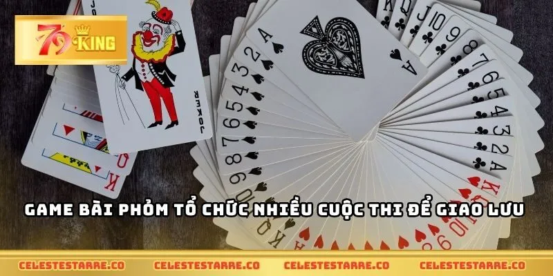 Game bài phỏm tổ chức nhiều cuộc thi để giao lưu