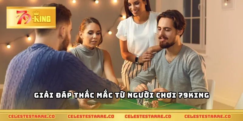 Giải đáp thắc mắc từ người chơi 79KING