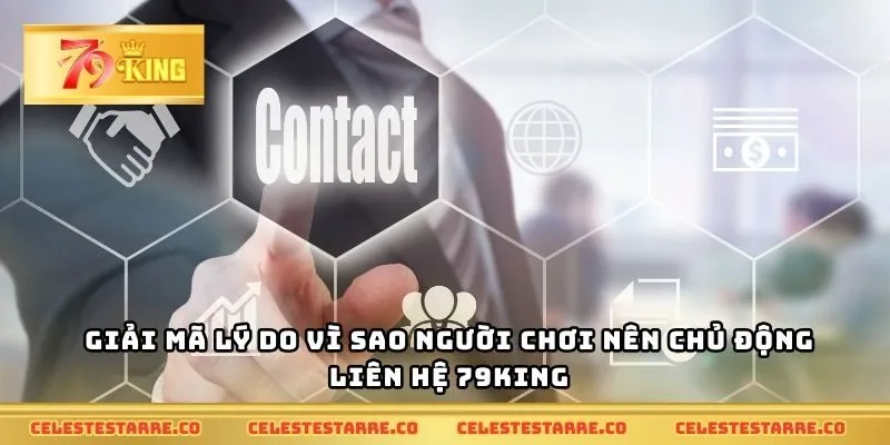 Giải mã lý do vì sao người chơi nên chủ động liên hệ 79KING