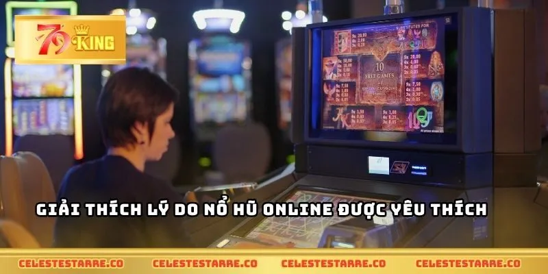 Giải thích lý do nổ hũ online được yêu thích