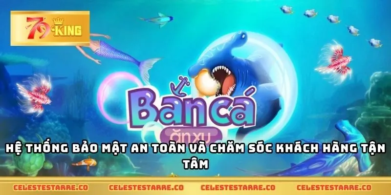 Hệ thống bảo mật an toàn và chăm sóc khách hàng tận tâm