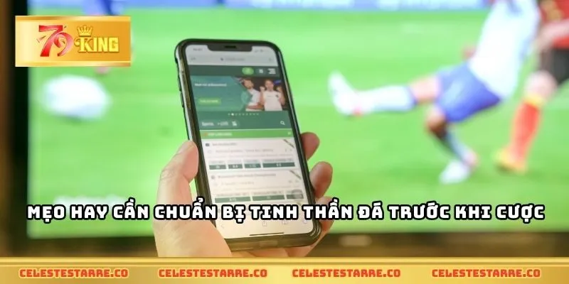 Mẹo hay cần chuẩn bị tinh thần đá trước khi cược