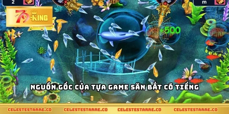 Nguồn gốc của tựa game săn bắt có tiếng