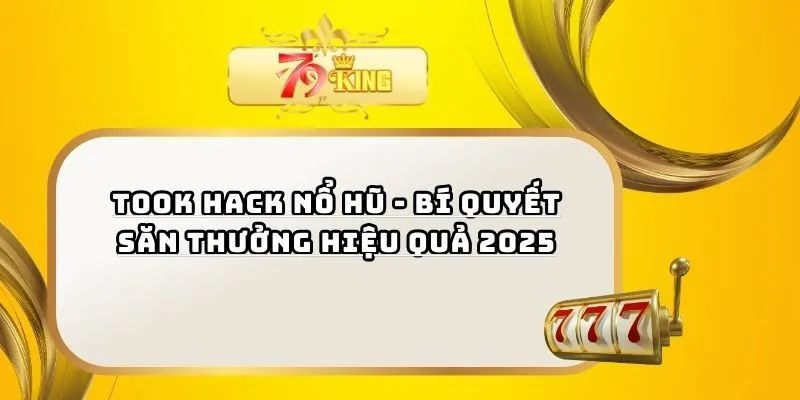 Took Hack Nổ Hũ - Bí Quyết Săn Thưởng Hiệu Quả 2025
