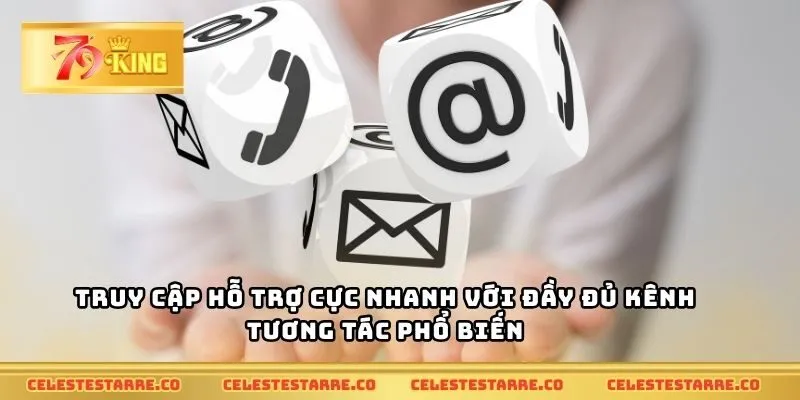 Truy cập hỗ trợ cực nhanh với đầy đủ kênh tương tác phổ biến