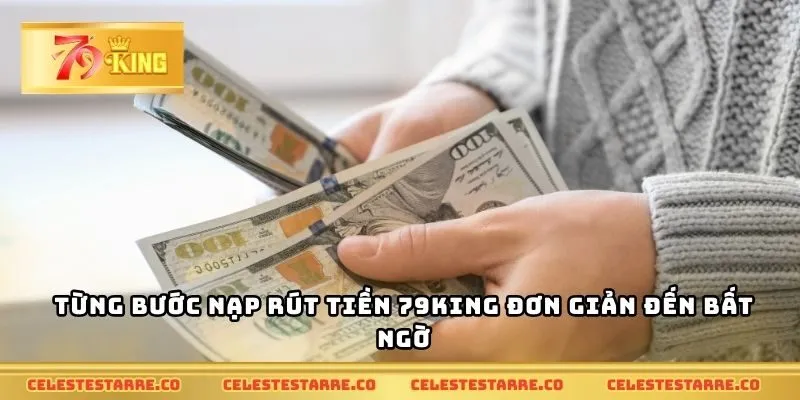Từng bước nạp rút tiền 79KING đơn giản đến bất ngờ