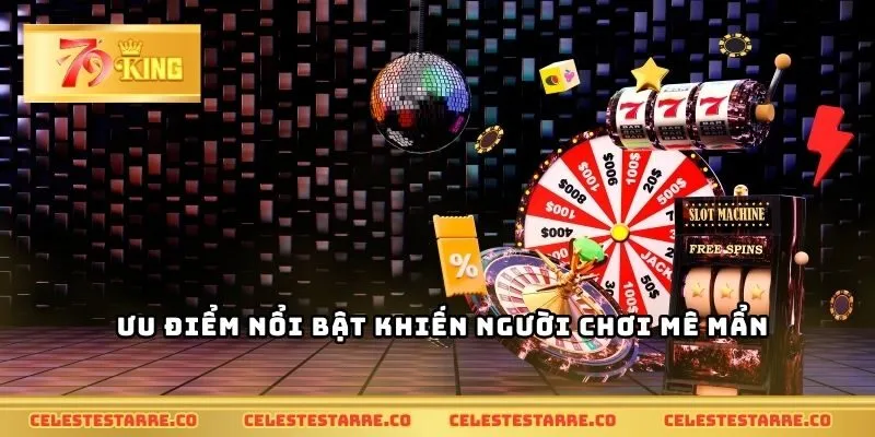 Ưu điểm nổi bật khiến người chơi mê mẩn